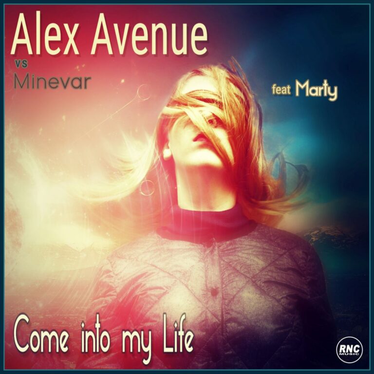 ALEX AVENUE vs Minevar – “Come Into My Life” Feat. Marty