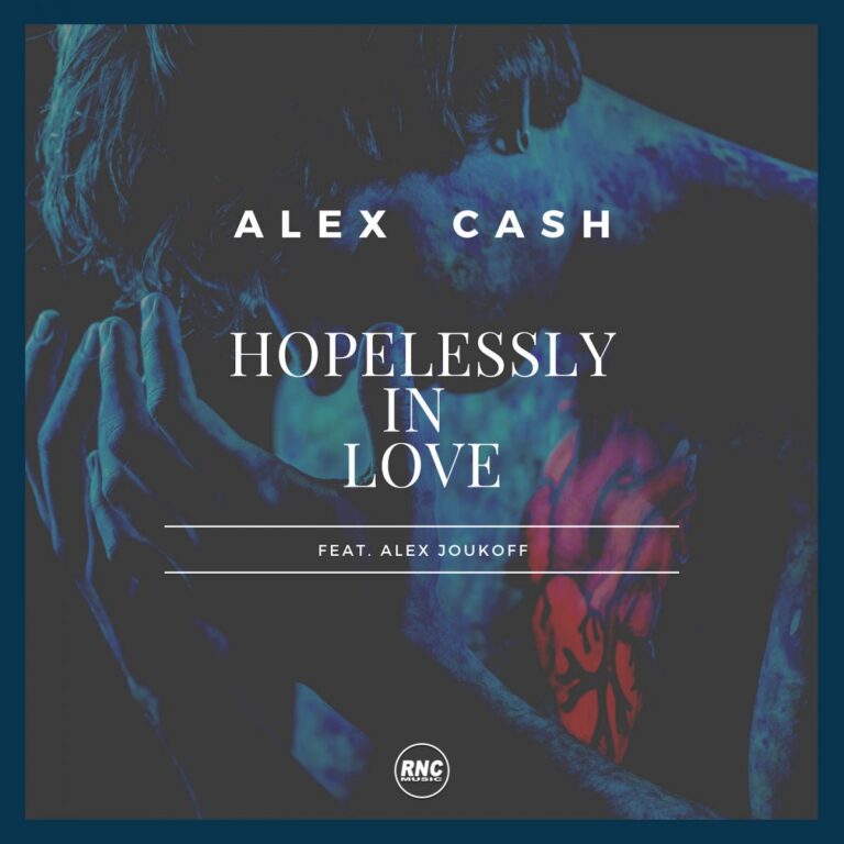 ALEX CASH – “Hopelessly In Love” Feat. Alex Joukoff