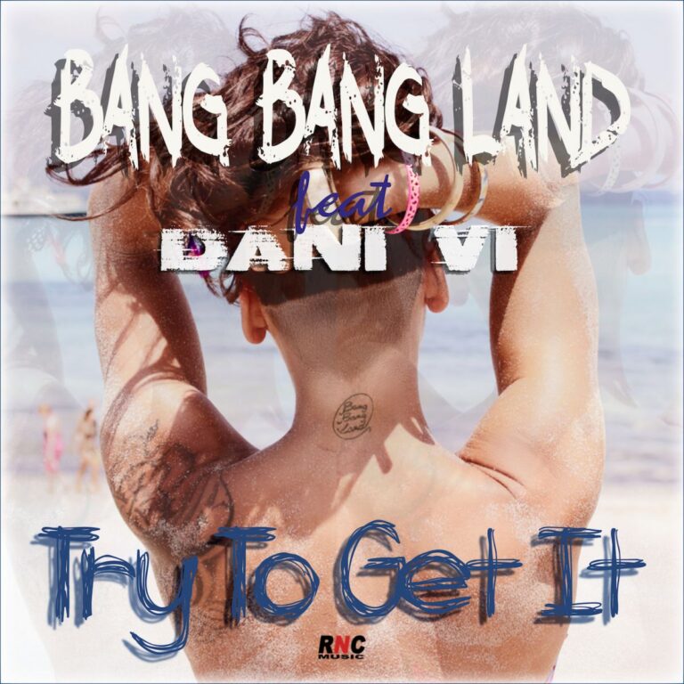 BANG BANG LAND – “Try To Get It” feat. DANI VI
