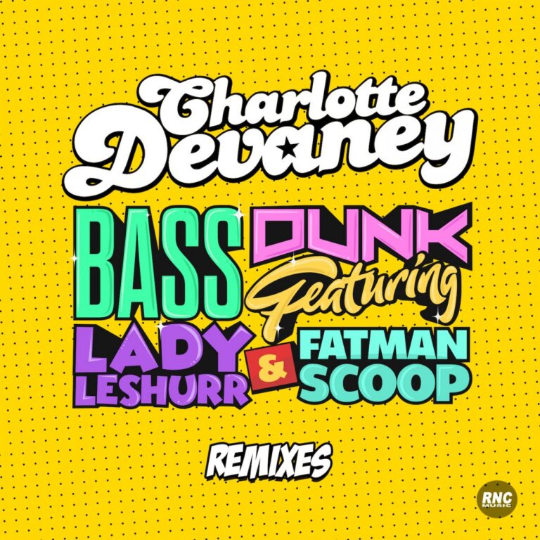 Charlotte Devaney ft. Fatman Scoop & Lady Leshurr – Bass Dunk Remixes