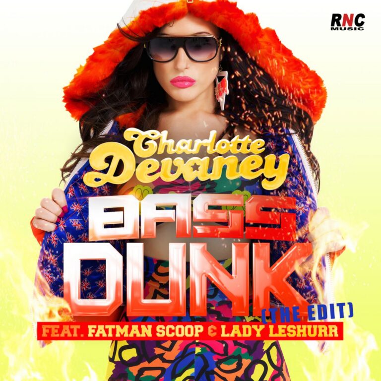 CHARLOTTE DEVANEY – “Bass Dunk (The Edit)” feat. FATMAN SCOOP & LADY LESHURR