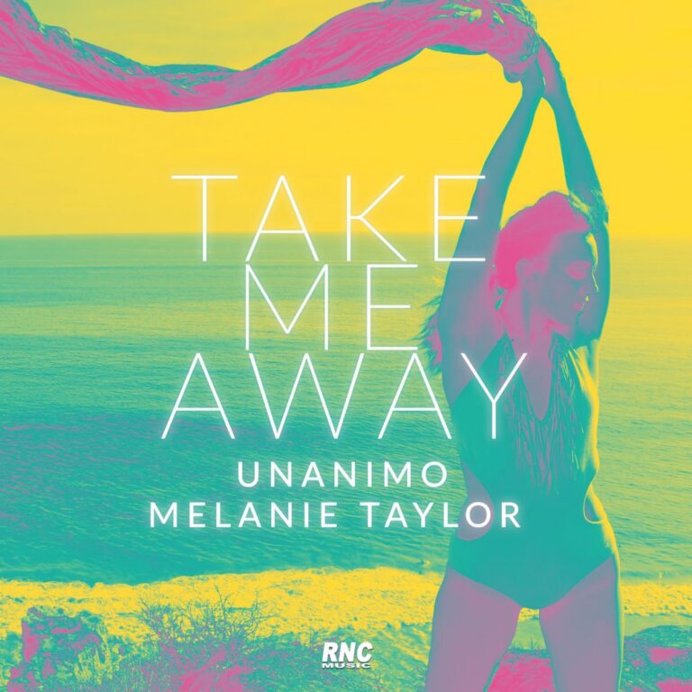 UNANIMO & MELANIE TAYLOR – Take me Away