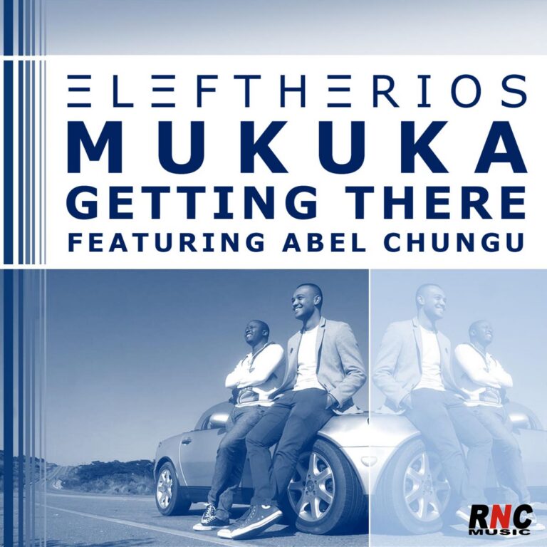 ELEFTHERIOS MUKUKA – “Getting There” feat. Abel Chungu